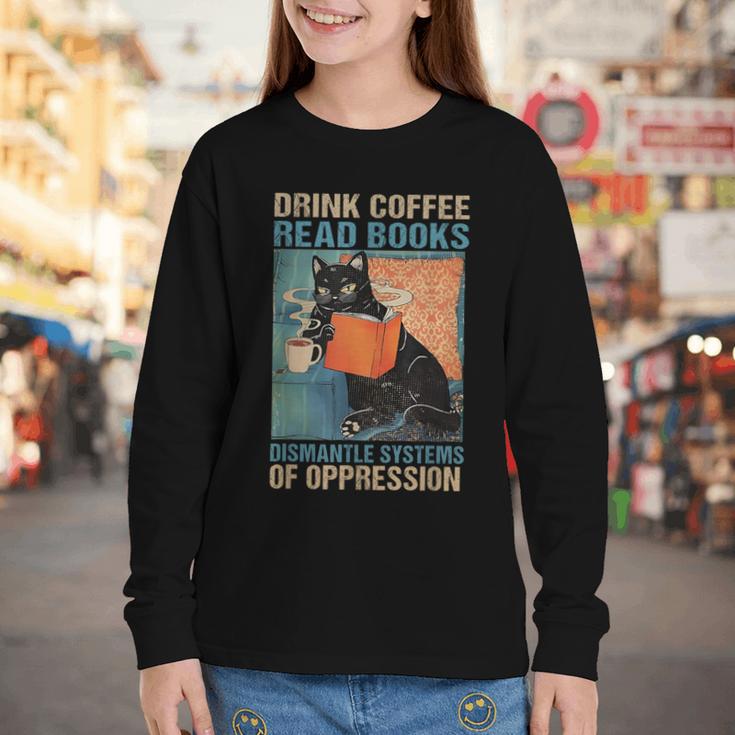 Drink Coffee Read Books Dismantle Systems Of Oppression Cat Youth Long Sleeve Tee Drink Coffee Read Books Dismantle Systems Of Oppression Cat Youth Long Sleeve Tee