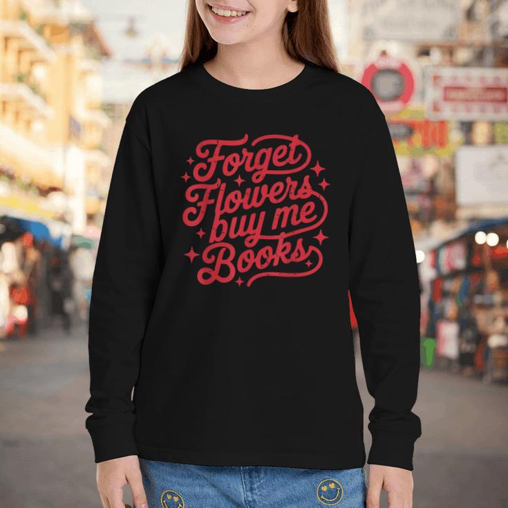 Forget Flowers Buy Me Books Valentine Bookish Book Lover Youth Long Sleeve Tee Forget Flowers Buy Me Books Valentine Bookish Book Lover Youth Long Sleeve Tee