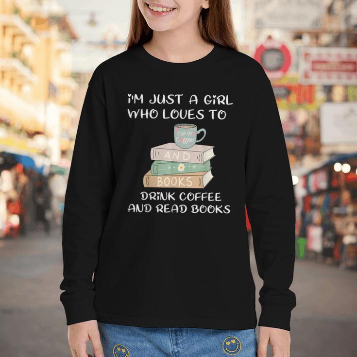 I'm Just a Girl Who Loves To Drink Coffee And Read Books Youth Long Sleeve Tee I'm Just a Girl Who Loves To Drink Coffee And Read Books Youth Long Sleeve Tee
