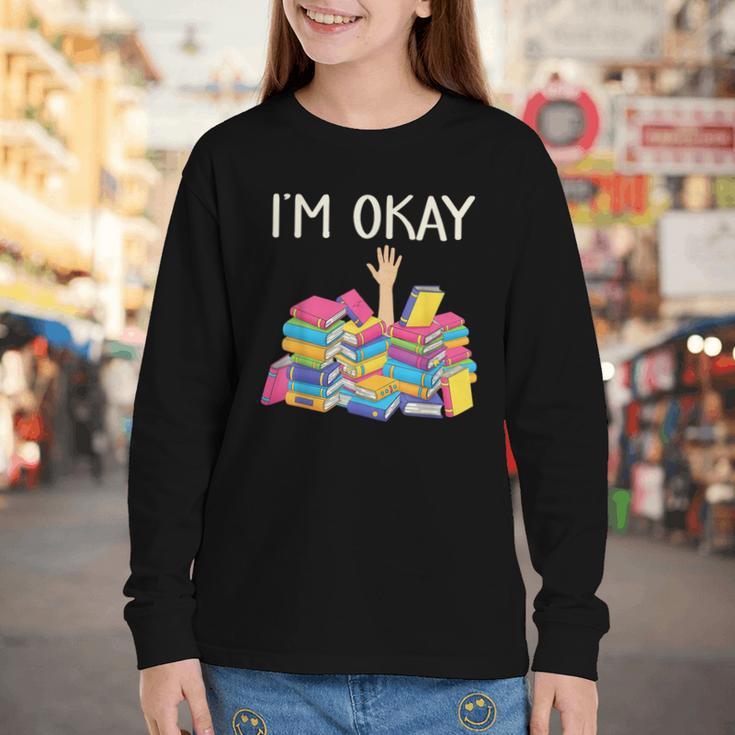I'm Okay Book Reader Book Nerd Book Reading Lover Youth Long Sleeve Tee