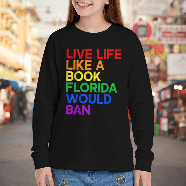 Live Life Like A Book Florida Would Ban LGBTQ Pride Equality Youth Long Sleeve Tee