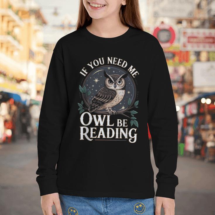 If You Need Me Owl Be Reading Book Students Lover Youth Long Sleeve Tee If You Need Me Owl Be Reading Book Students Lover Youth Long Sleeve Tee