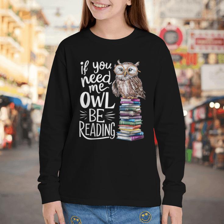 If You Need Me Owl Be Reading Cute Owl Book Lover Youth Long Sleeve Tee