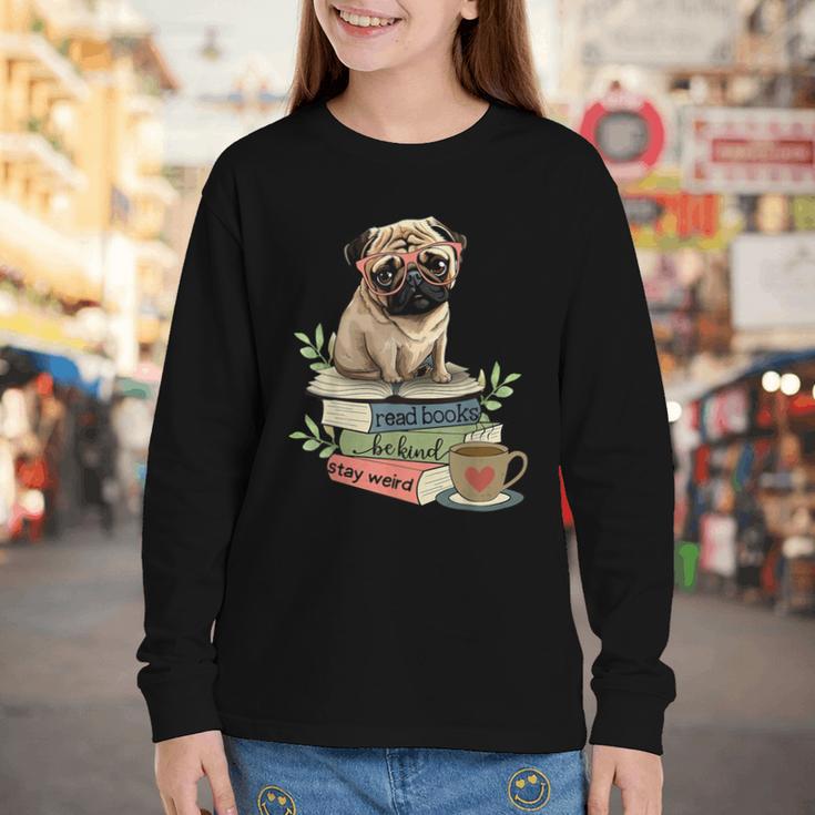 Pug Dog Reading Book Coffee Read Books Be Kind Stay Weird Youth Long Sleeve Tee Pug Dog Reading Book Coffee Read Books Be Kind Stay Weird Youth Long Sleeve Tee