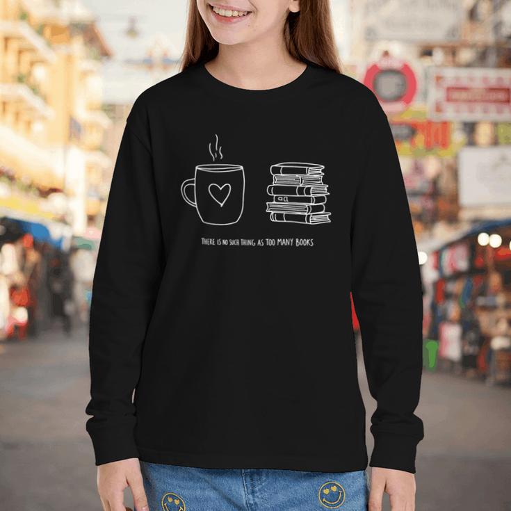 There Is No Such Thing As Too Many Books Bibliophile Youth Long Sleeve Tee