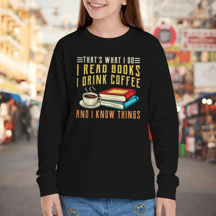 That What i Do i Read Books And i Know Things Coffee Reading Youth Long Sleeve Tee