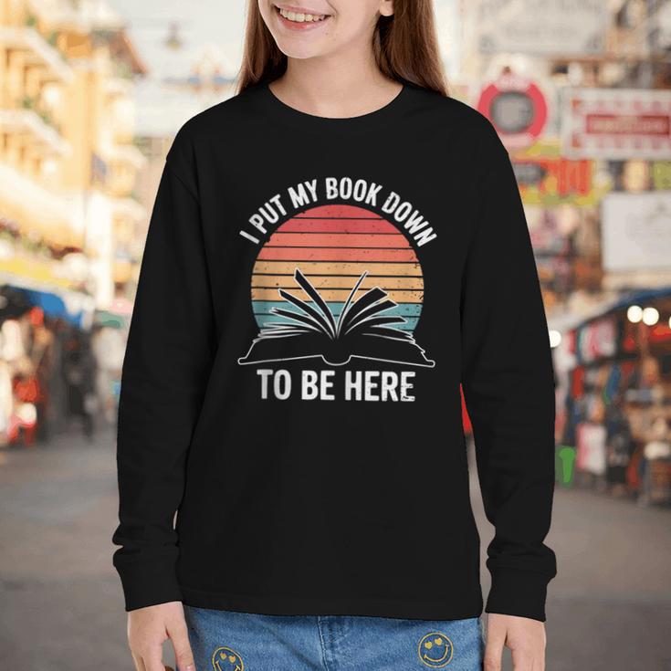 Retro I Put My Book Down To Be Here For Book Lover Youth Long Sleeve Tee