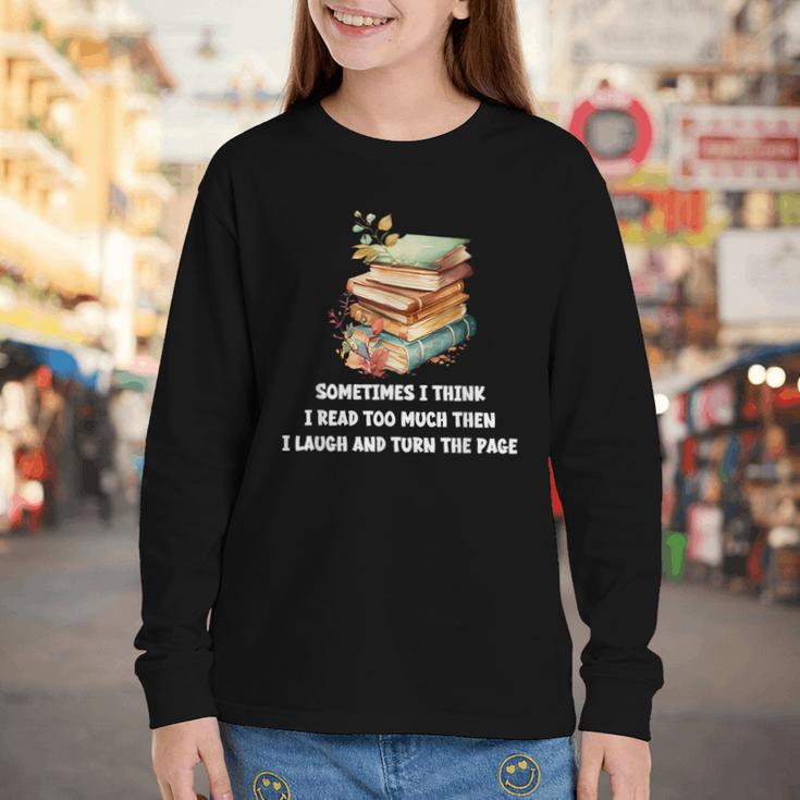 Sometimes I Think I Read Too Much For Books Lover Youth Long Sleeve Tee