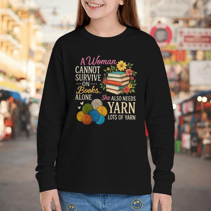 A Woman Cannot Survive On Books Alone She Also Needs Yarn Youth Long Sleeve Tee