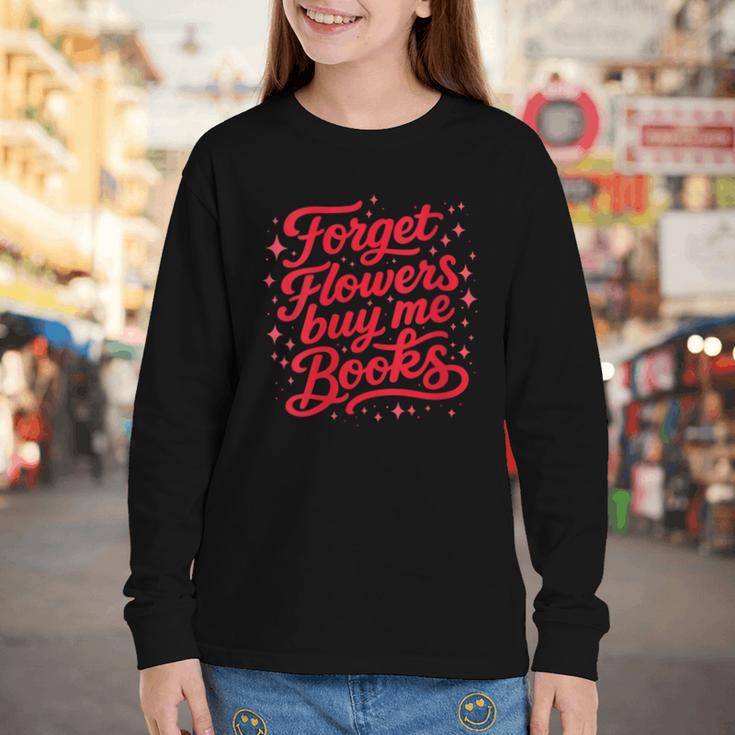 Women's Forget Flowers Buy Me Books Valentine Book Lover Youth Long Sleeve Tee
