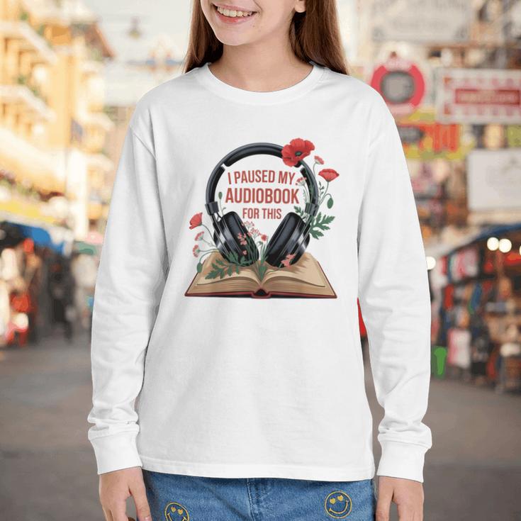 Audiobook Lover Bookish I Paused My Audiobook For This Youth Long Sleeve Tee