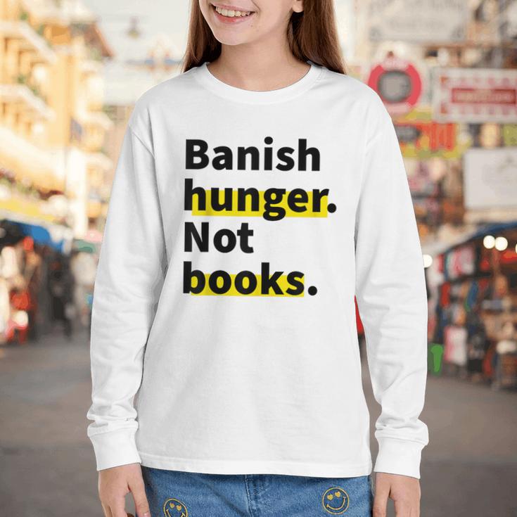 Banish Hunger Not Books Anti Fascism Pro Reading Quote Youth Long Sleeve Tee