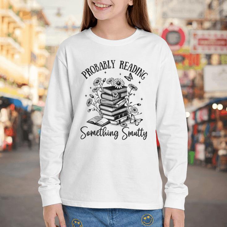 Bookworm Smutt Probably Reading Something Smutty Reader Youth Long Sleeve Tee