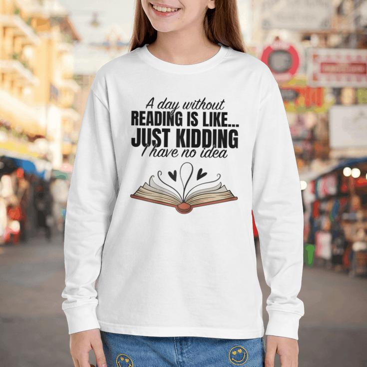 A Day Without Reading Is Like I Have No Idea Women Books Youth Long Sleeve Tee A Day Without Reading Is Like I Have No Idea Women Books Youth Long Sleeve Tee