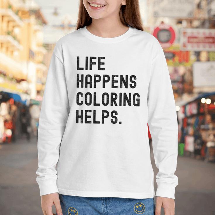 Life Happens Coloring Helps Life Happens Coloring Book Lover Youth Long Sleeve Tee
