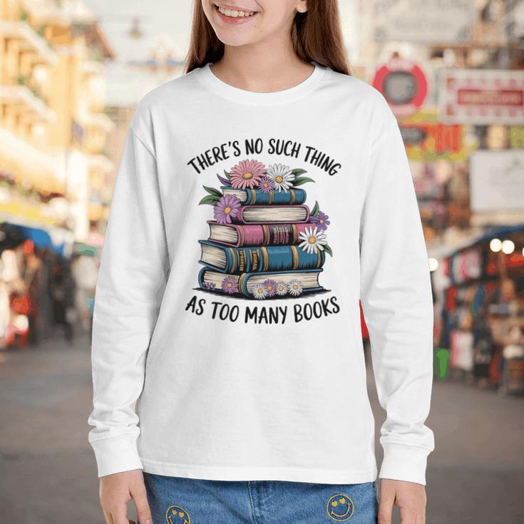 There Is No Such Thing As Too Many Books Lover Women Kids Youth Long Sleeve Tee