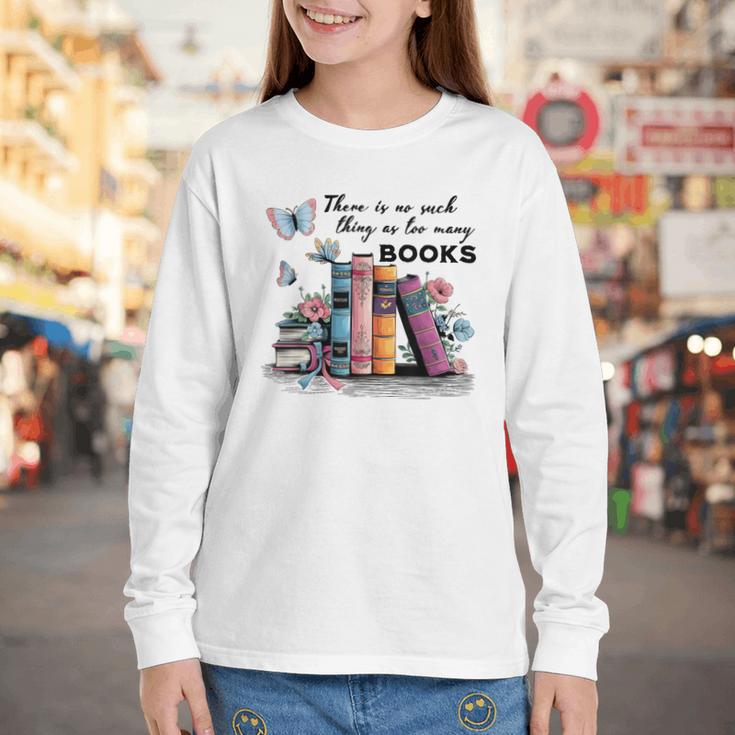 There Is No Such Thing As Too Many Books Reading Librarian Youth Long Sleeve Tee