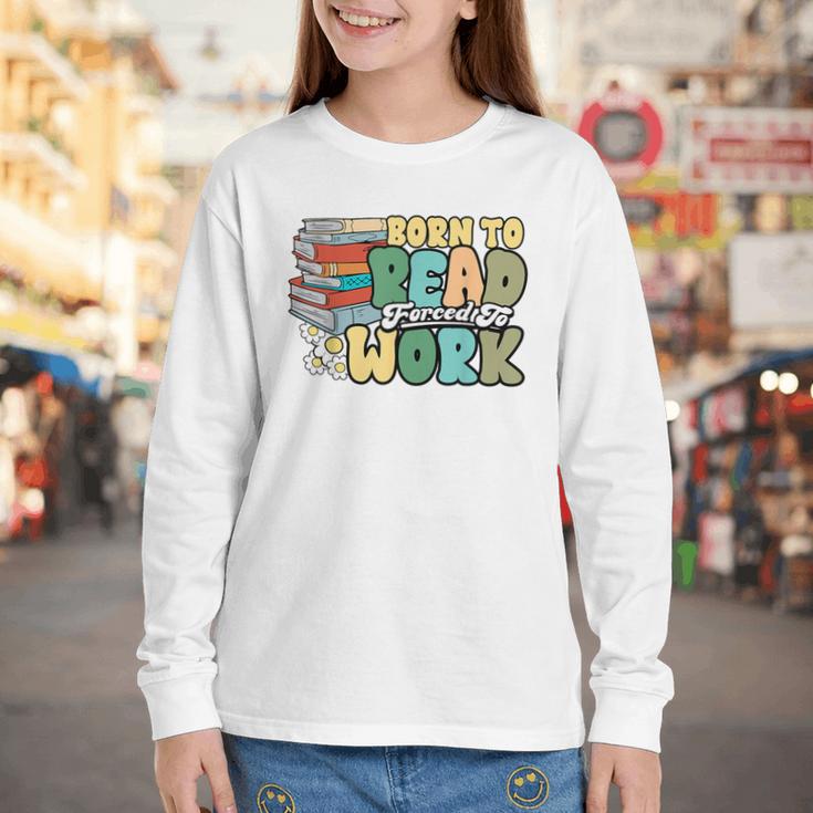 Reading Born To Read Forced To Work Bookish Book Lover Youth Long Sleeve Tee Reading Born To Read Forced To Work Bookish Book Lover Youth Long Sleeve Tee