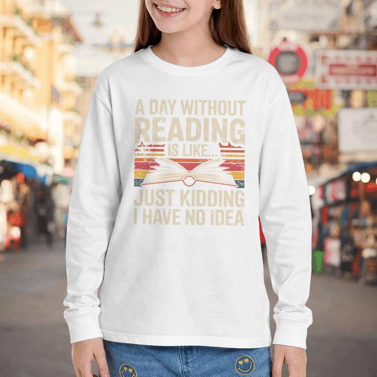 Retro A Day Without Reading Is Like Just Kidding Book Lover Youth Long Sleeve Tee