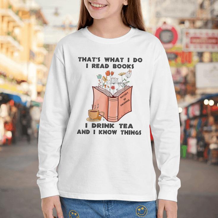 That's What I Do I Read Books I Drink Tea And I Know Things Youth Long Sleeve Tee