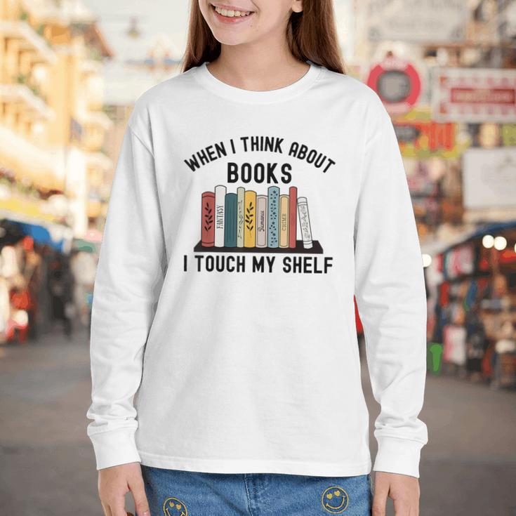 When I Think About Books I Touch My Shelf Book Reader Youth Long Sleeve Tee