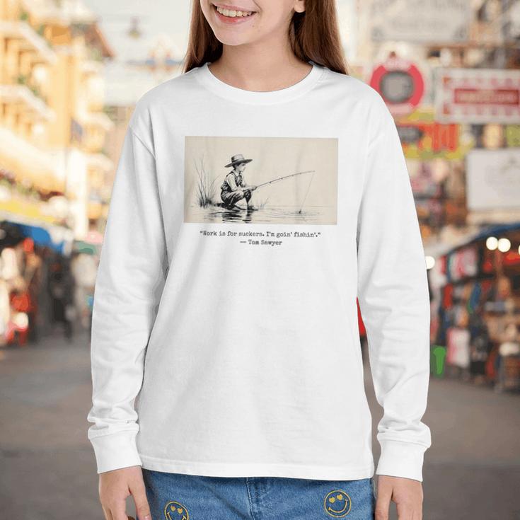 Work Is For Suckers I’m Goin’ Fishin’ Twain Sawyer Book Day Youth Long Sleeve Tee