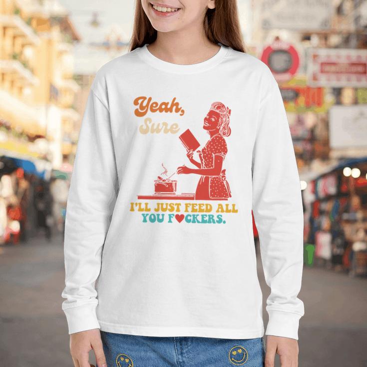 Yeah Sure I'Ll Just Feed All You Fckers Book Lover Quote Youth Long Sleeve Tee