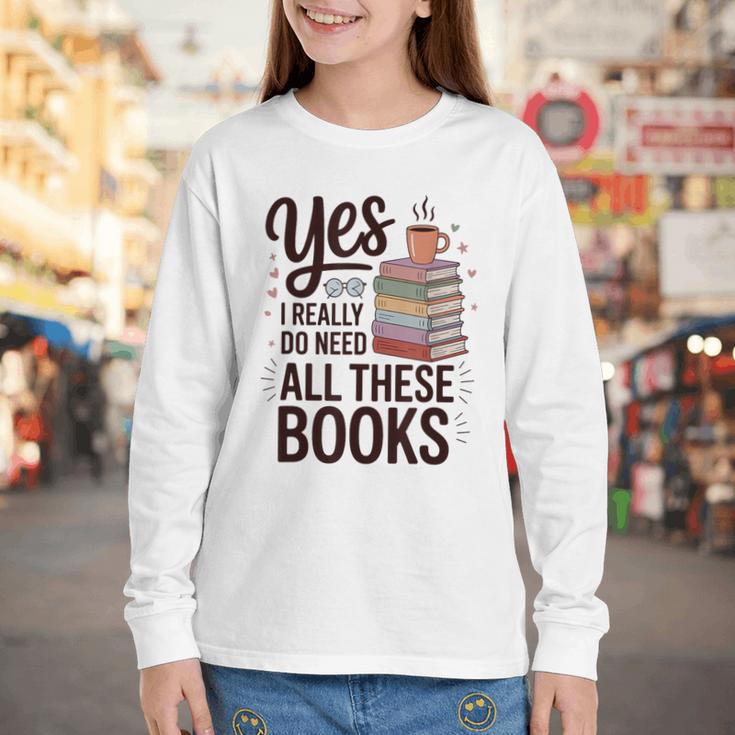 Yes I Really Do Need All These Books Coffee Youth Long Sleeve Tee