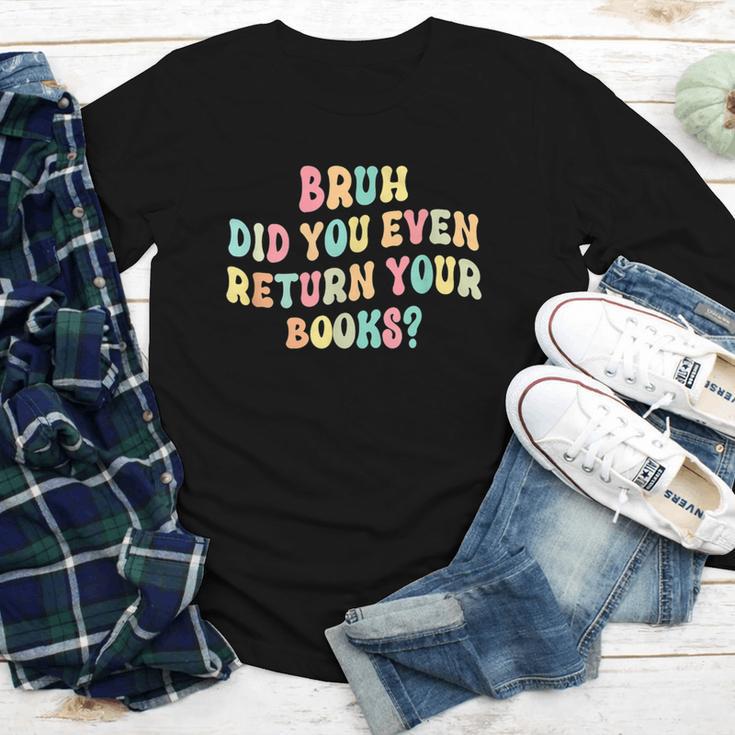 Bruh Did You Even Return Your Books Librarian Teacher Book Youth Long Sleeve Tee Bruh Did You Even Return Your Books Librarian Teacher Book Youth Long Sleeve Tee