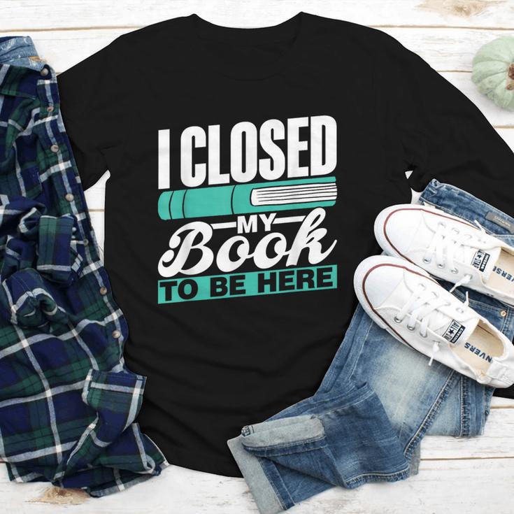 I Closed My Book To Be Here Read Readers Reader Reading Youth Long Sleeve Tee