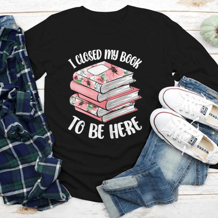 I Closed My Book To Be Here Reading Bookworm Women Girls Youth Long Sleeve Tee