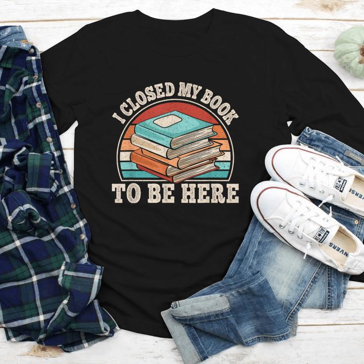 I Closed My Book To Be Here Reading Retro Bookworm Men Women Youth Long Sleeve Tee I Closed My Book To Be Here Reading Retro Bookworm Men Women Youth Long Sleeve Tee