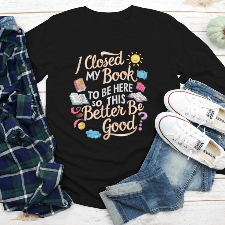 I Closed My Book To Be Here So This Better Be Good -_- Youth Long Sleeve Tee