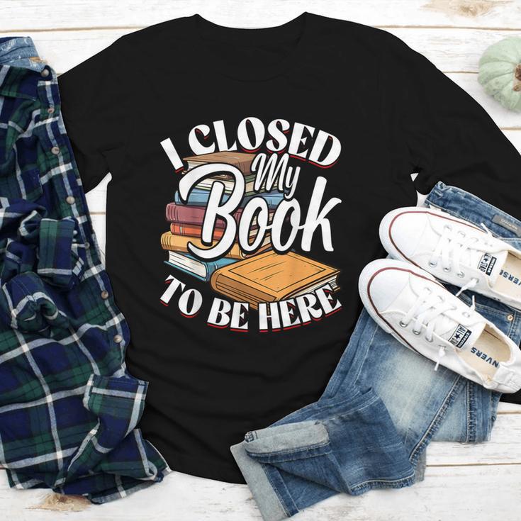 I Closed My Book To Be Here T-Shirt Book Lover Bookworm Youth Long Sleeve Tee