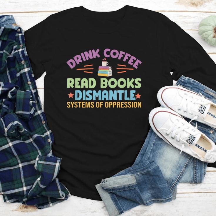 Drink Coffee Read Books Dismantle Systems Of Oppression Youth Long Sleeve Tee