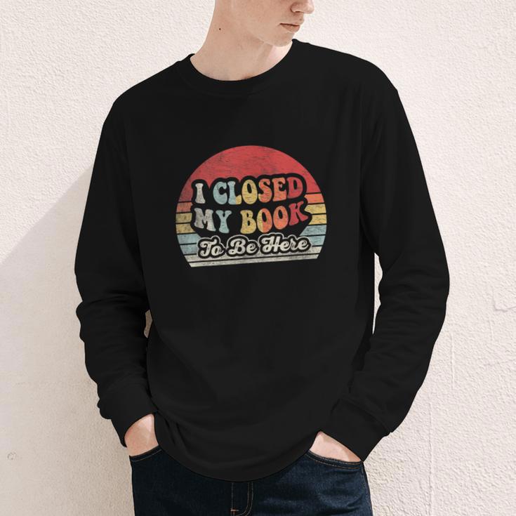 Book Shirt I Closed My Book To Be Here Nerdy Books Youth Long Sleeve Tee