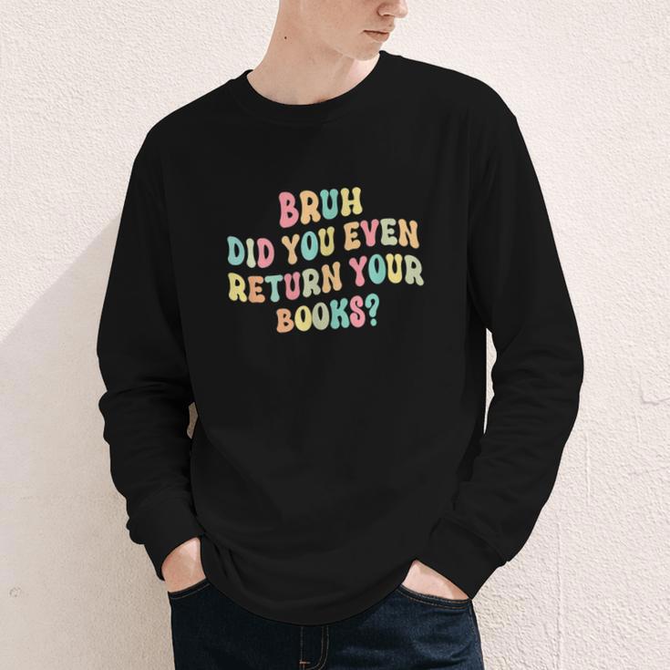 Bruh Did You Even Return Your Books Librarian Teacher Book Youth Long Sleeve Tee Bruh Did You Even Return Your Books Librarian Teacher Book Youth Long Sleeve Tee