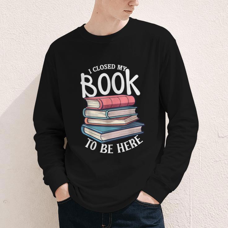 I Closed My Book To Be Here Books Lover Bookworm Youth Long Sleeve Tee I Closed My Book To Be Here Books Lover Bookworm Youth Long Sleeve Tee