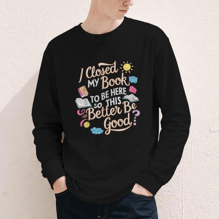 I Closed My Book To Be Here So This Better Be Good -_- Youth Long Sleeve Tee