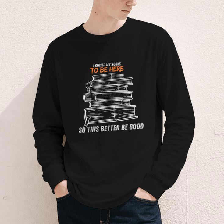 I Closed My Book To Be Here So This Better Be Good Youth Long Sleeve Tee
