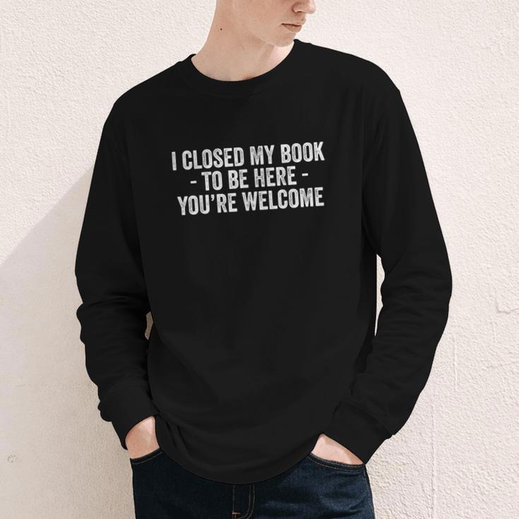 I Closed My Book To Be Here You'Re Welcome Saying Youth Long Sleeve Tee