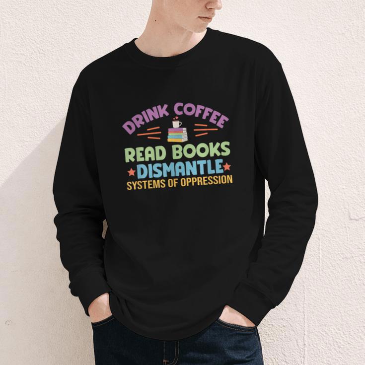 Drink Coffee Read Books Dismantle Systems Of Oppression Youth Long Sleeve Tee