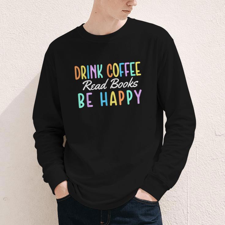 Drink Coffee Read Books Be Happy Caffeine Lover Youth Long Sleeve Tee