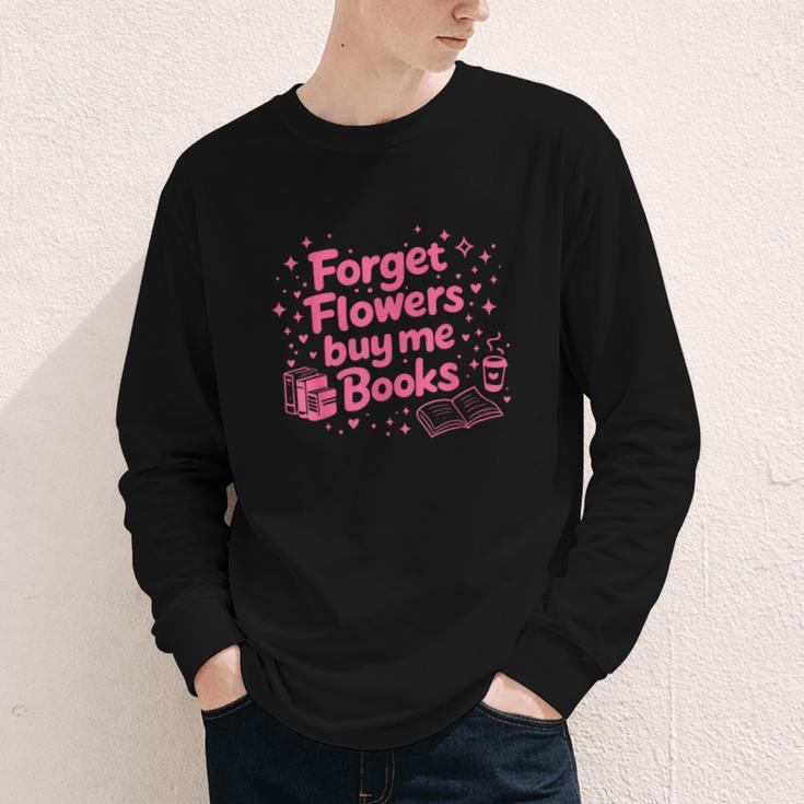 Forget Flowers Buy Me Books Valentines Book Club Bookish Youth Long Sleeve Tee