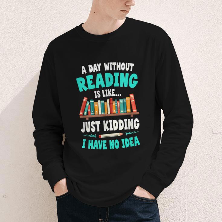 Humor Book Reader A Day Without Reading Is Like Youth Long Sleeve Tee