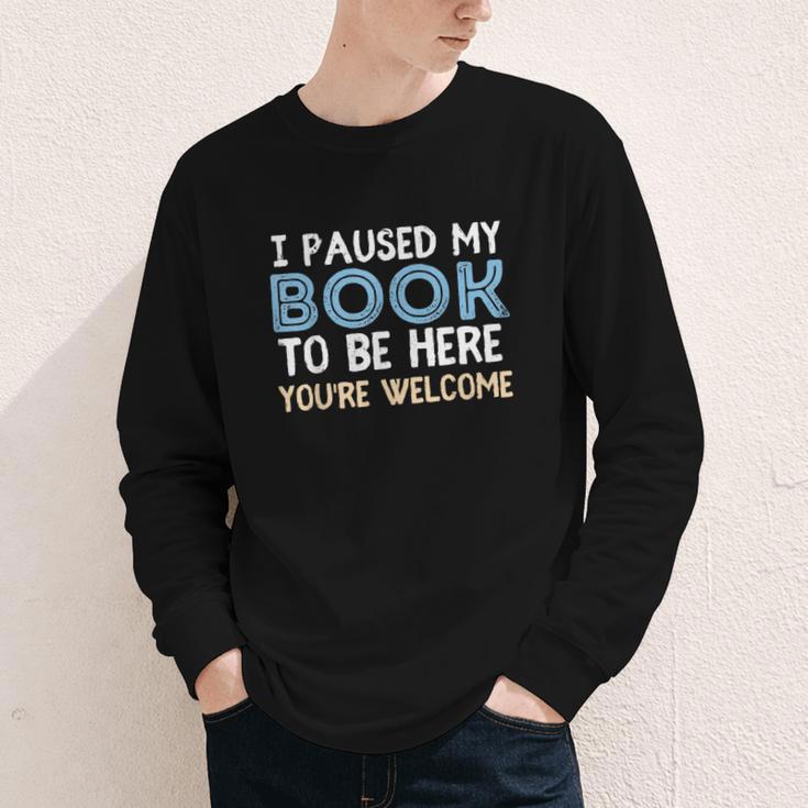 I Paused My Book To Be Here You'Re Welcome Reading Lover Youth Long Sleeve Tee