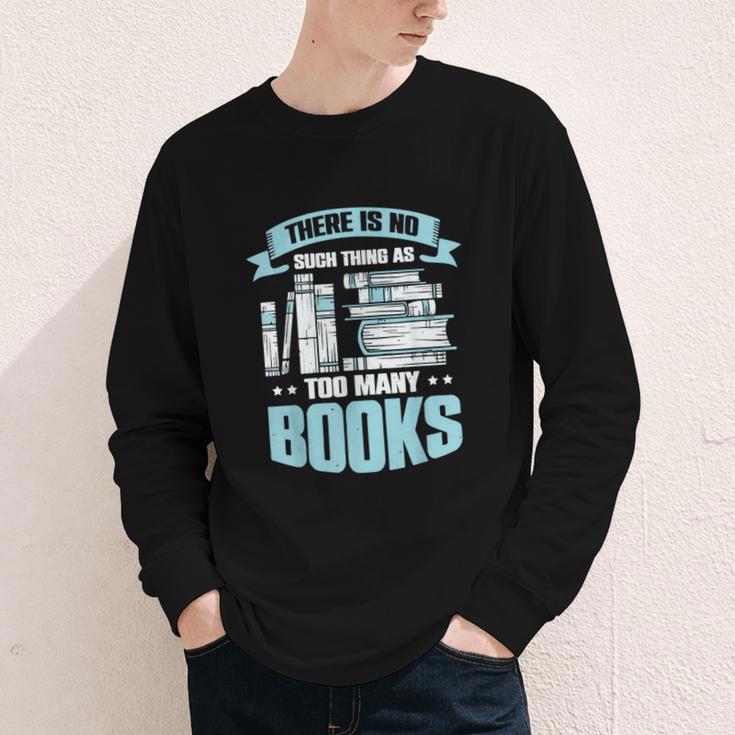 There Is No Such Thing As Too Many Books Shirt Bookish Youth Long Sleeve Tee