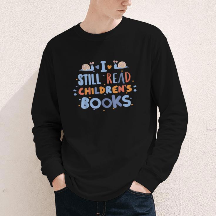 I Still Read Children's Books School Teacher Nerd Librarian For Men Women Girls Kids Youth Long Sleeve Tee