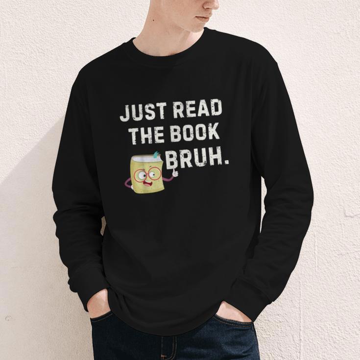 Teacher Quote Just Read The Book Bruh For Men Women Girls Kids Youth Long Sleeve Tee