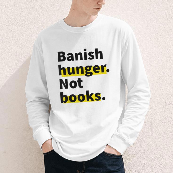 Banish Hunger Not Books Anti Fascism Pro Reading Quote Youth Long Sleeve Tee